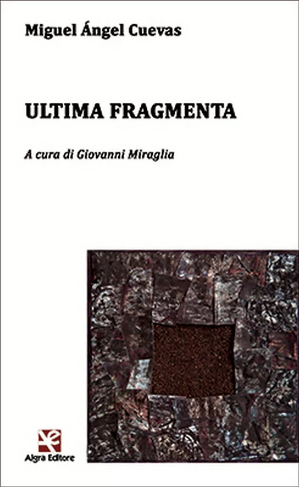 Ultima Fragmenta di Miguel Angel Cuevas, Algra Editore