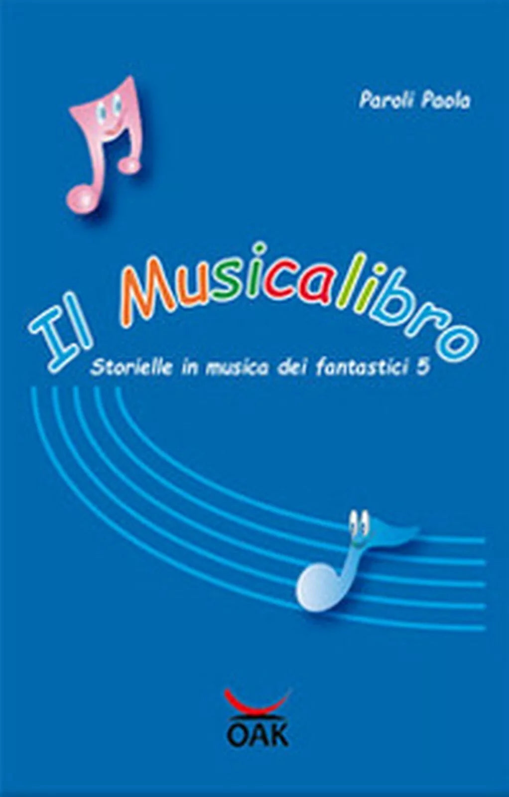 Il musicalibro. Storielle in musica dei fantastici 5 di Paola Paroli Oak ediz.