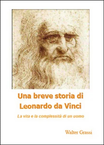 Una breve storia di Leonardo da Vinci di Walter Grassi, 2014, Youcanprint- ER