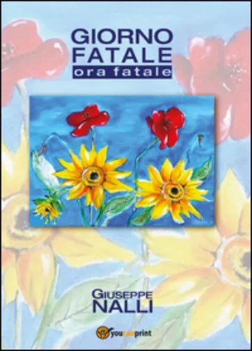 Giorno fatale. Ora fatale di Giuseppe Nalli, 2015, Youcanprint