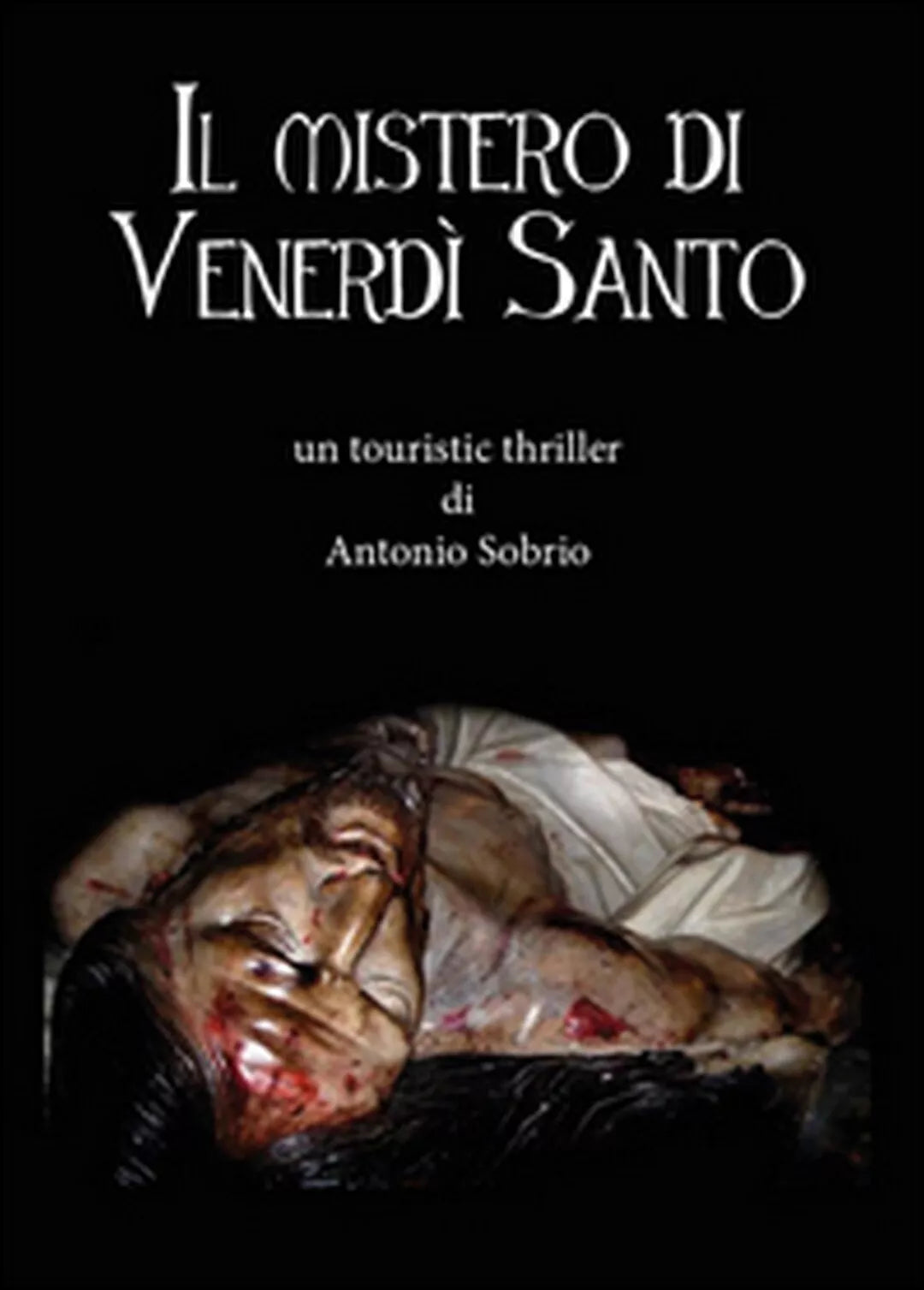 Il mistero di venerdi santo di Antonio Sobrio, 2014, Youcanprint