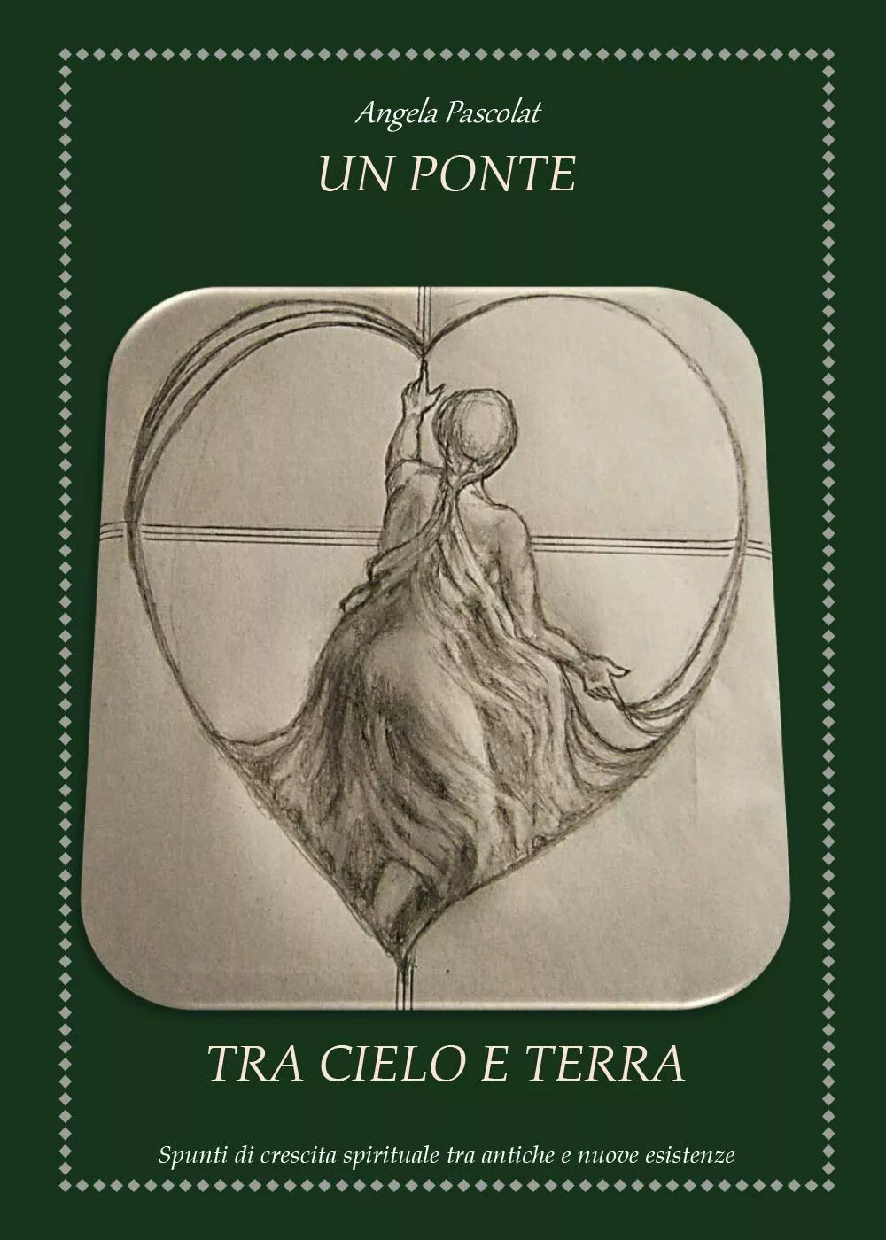 Un Ponte tra Cielo e Terra - Angela Pascolat, 2017, Youcanprint