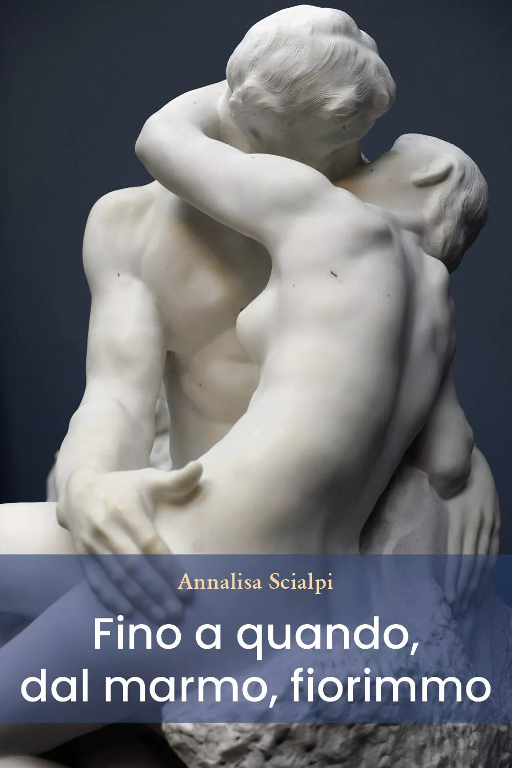 Fino a quando, dal marmo, fiorimmo di Annalisa Scialpi, 2021, Youcanprint