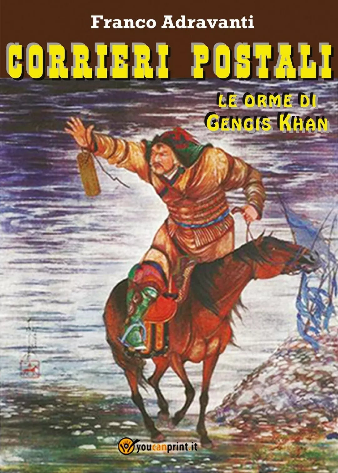 Corrieri Postali, le orme di Gengis Khan di Franco Adravanti, 2016, Youcanpri