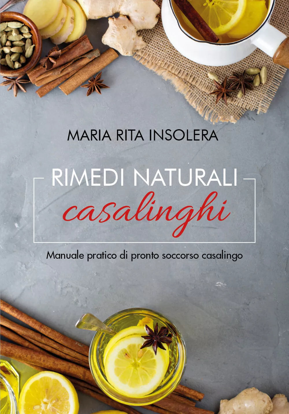 Rimedi naturali casalinghi. Manuale pratico di pronto soccorso casalingo di Mari