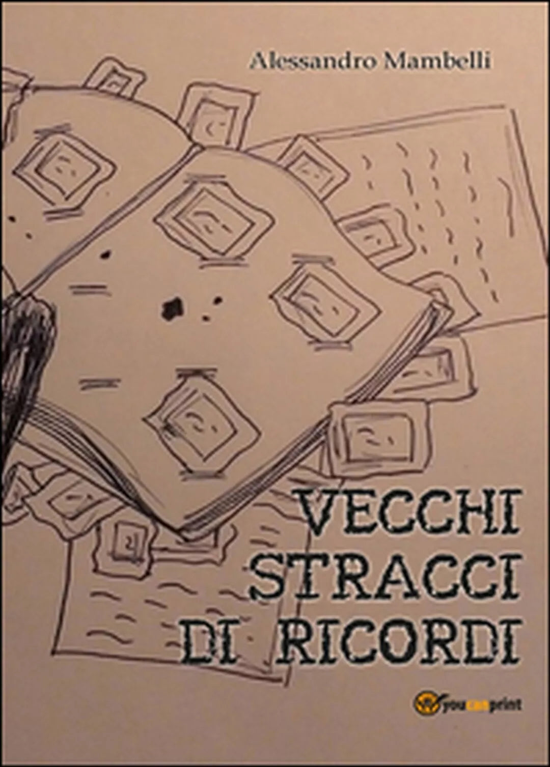 Vecchi stracci di ricordi di Alessandro Mambelli, 2015, Youcanprint