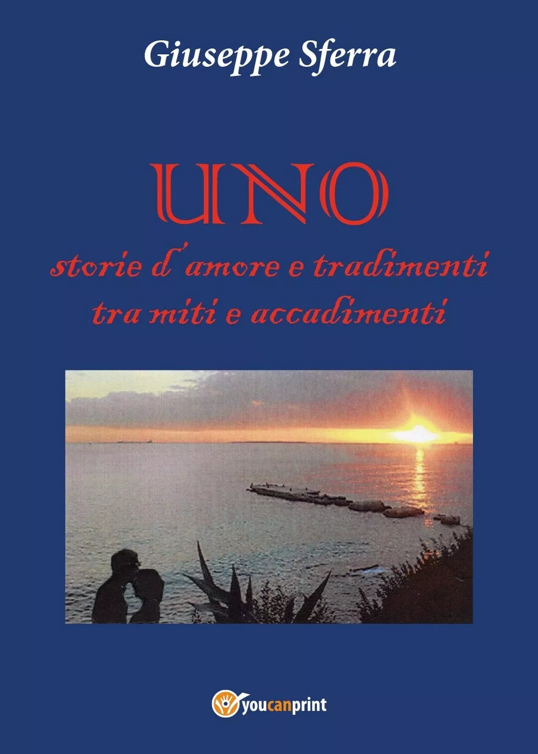 UNO - Storie d’amore e tradimenti tra miti e accadimenti di Giuseppe Sferra