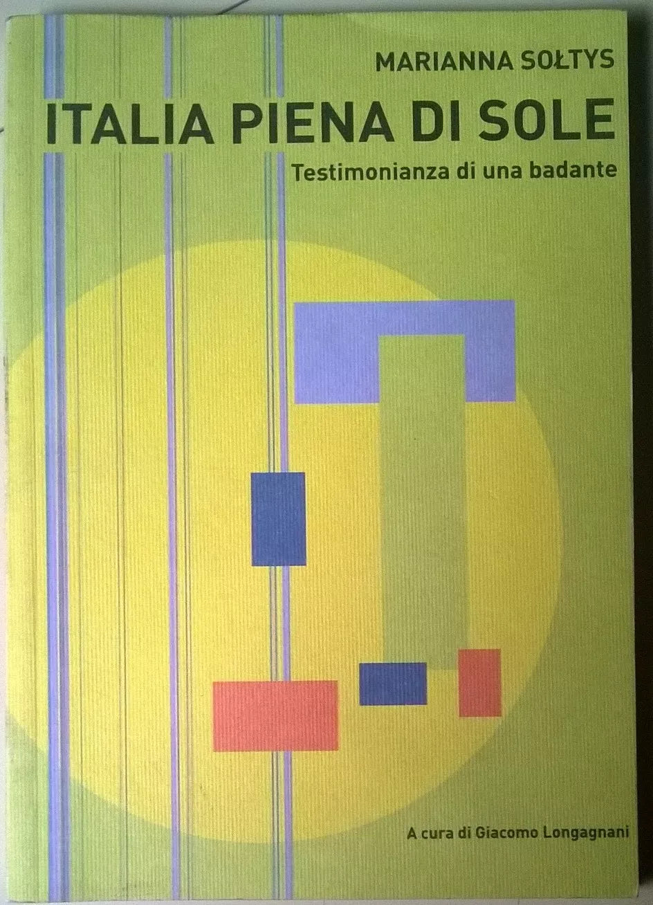 Italia piena di sole. Testimonianza di una badante - Marianna Soltys - 2003 - L