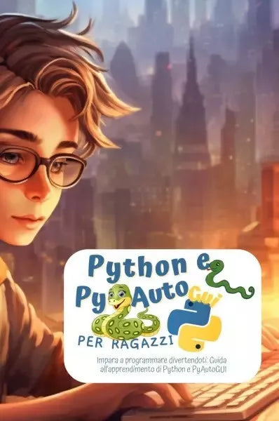 Python e PyAutoGui per ragazzi Impara a programmare divertendoti