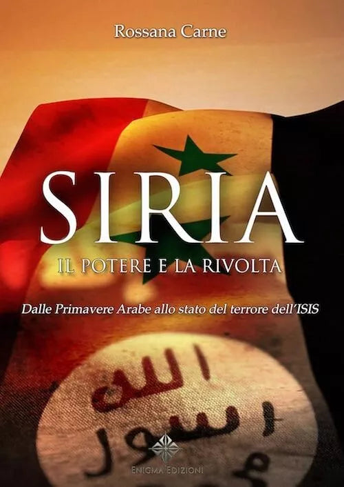 Siria, il potere e la rivolta. Dalle primavere arabe allo stato del terrore