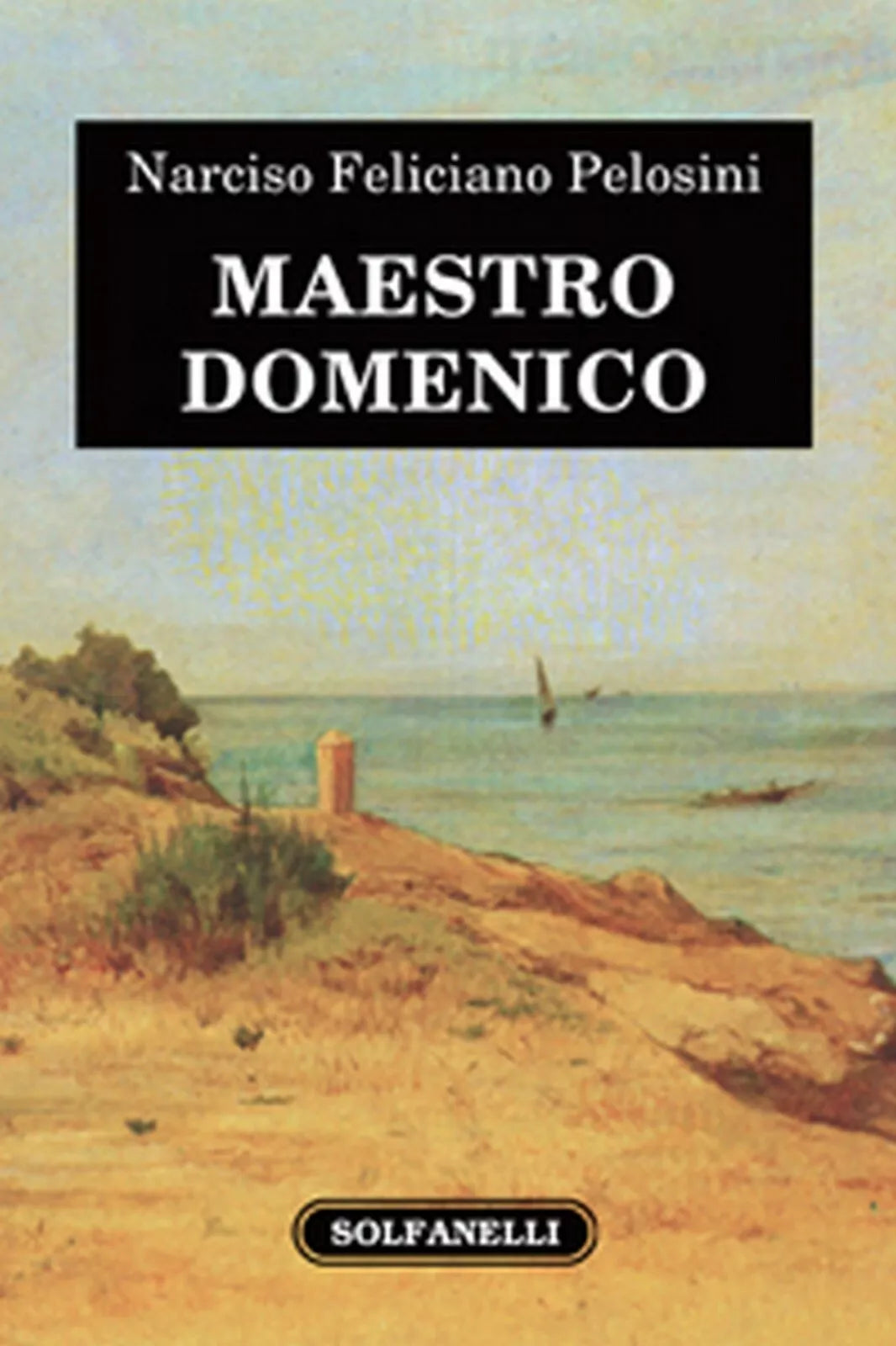 MAESTRO DOMENICO di Narciso Feliciano Pelosini, Solfanelli Edizioni