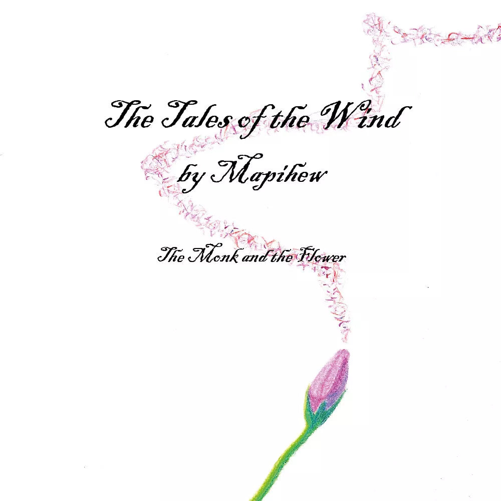 The Tales of the Wind - The Monk and the Flower - Mapihew, 2019, Youcanprint
