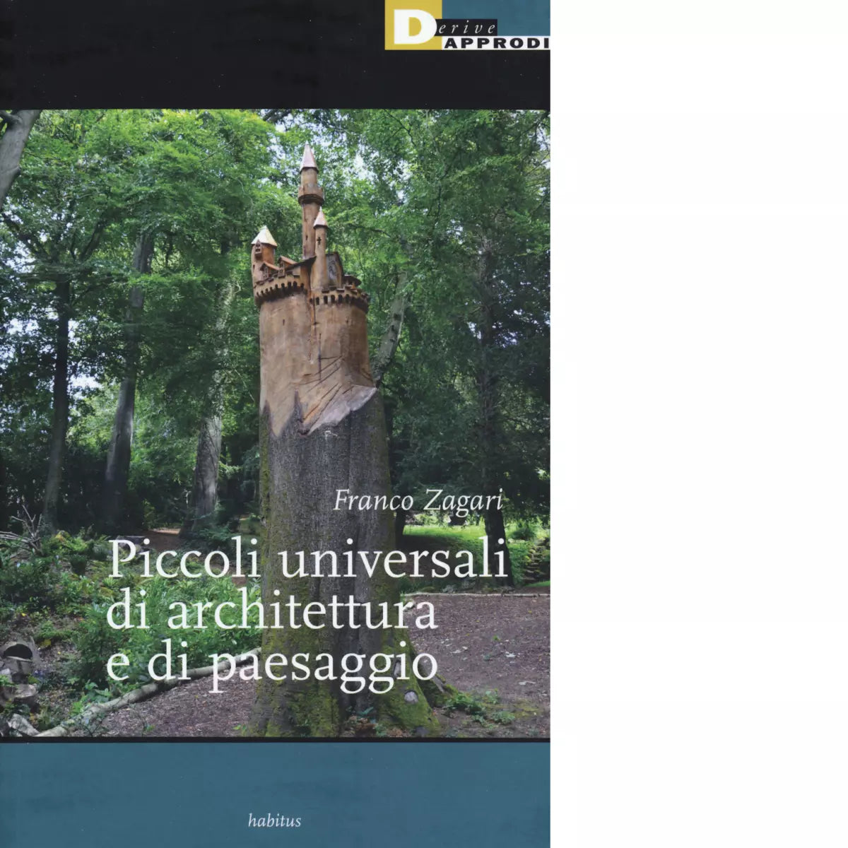 PICCOLI UNIVERSALI DI ARCHITETTURA E DI PAESAGGIO di FRANCO ZAGARI