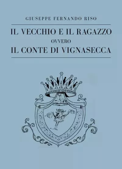 Il vecchio e il ragazzo ovvero il Conte di Vignasecca di Giuseppe Riso