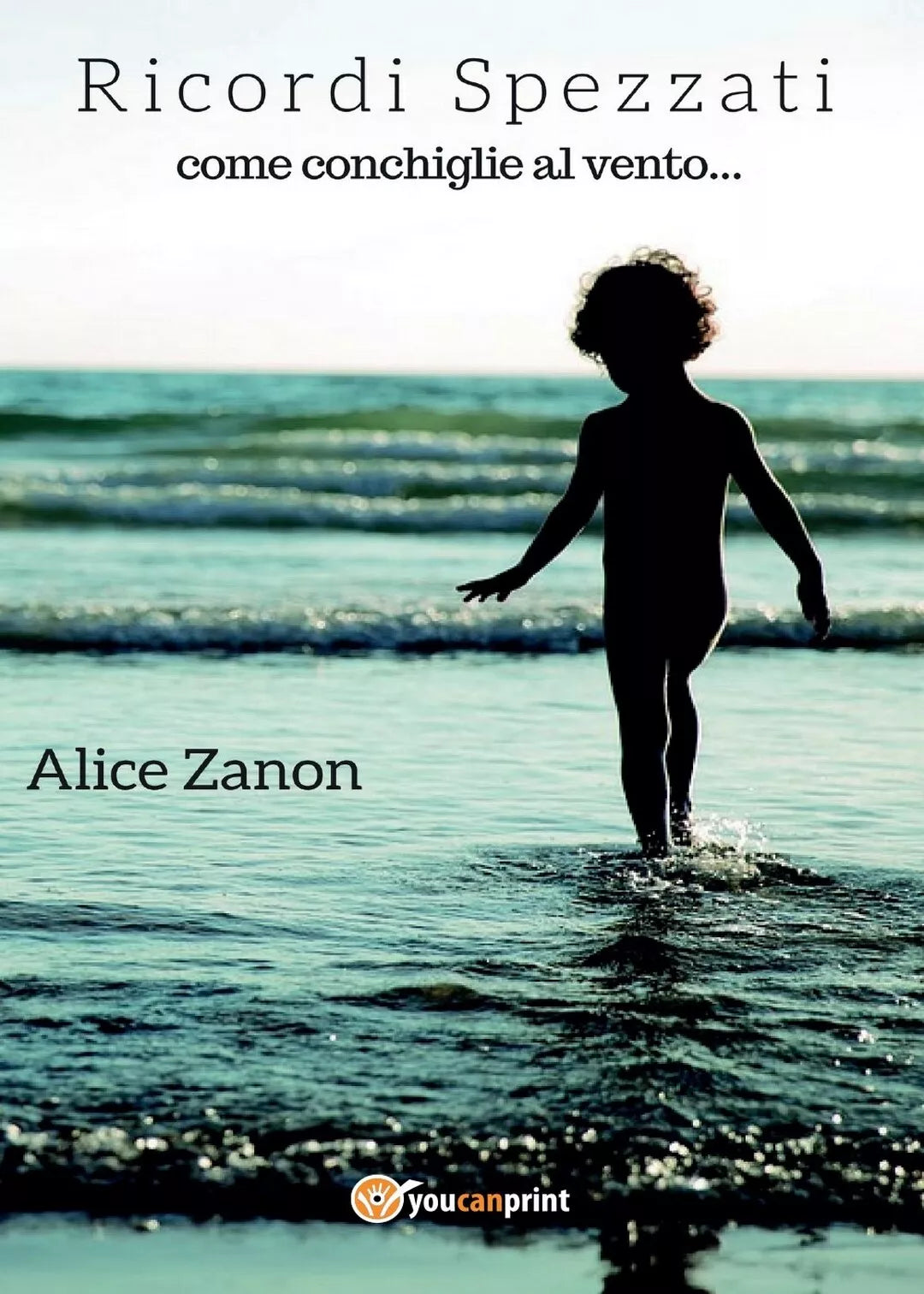 Ricordi spezzati come conchiglie al vento di Alice Zanon, 2017, Youcanprint