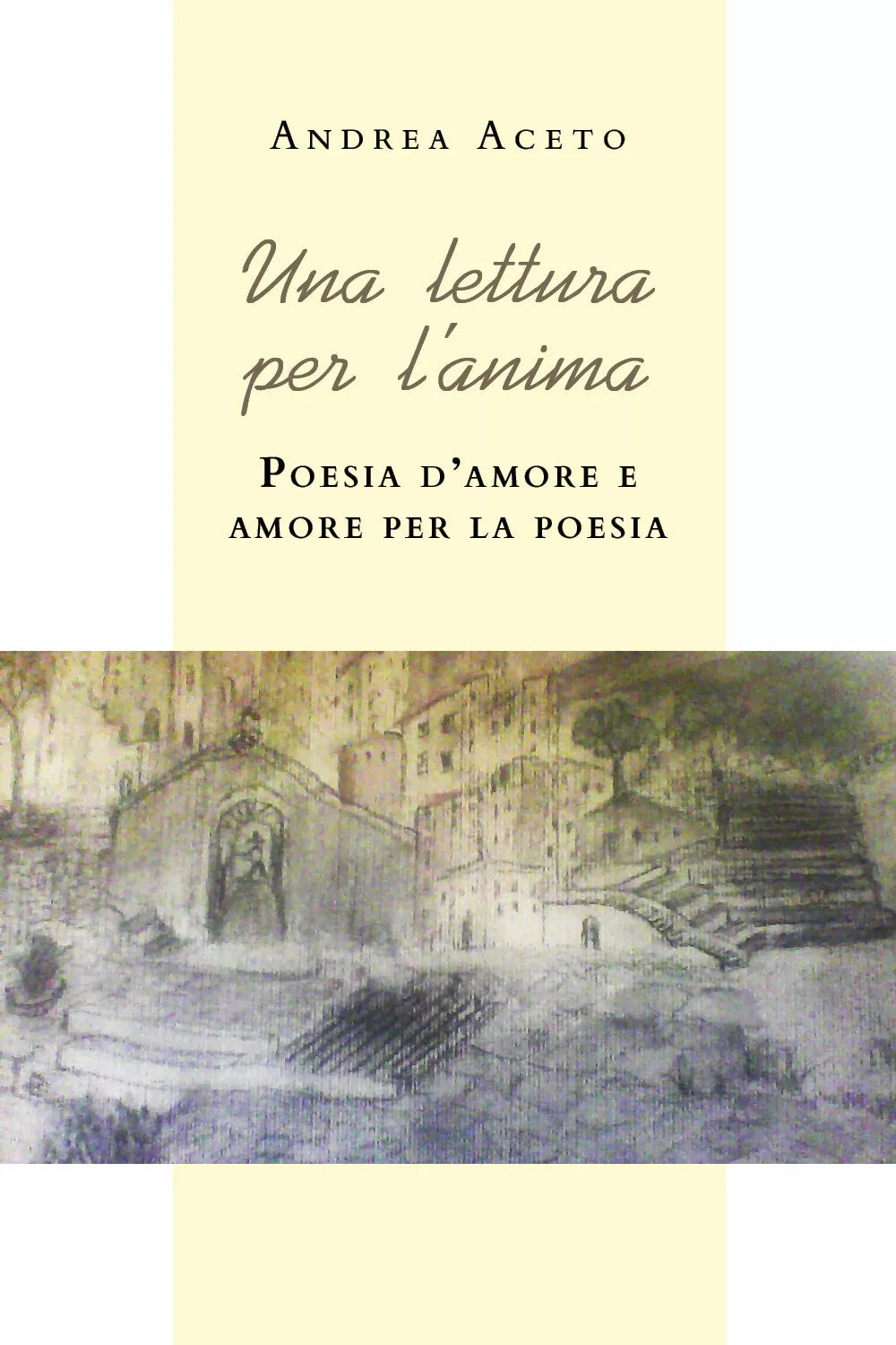 Una lettura per l’anima. Poesia d’amore e amore per la poesia di Andrea Aceto,