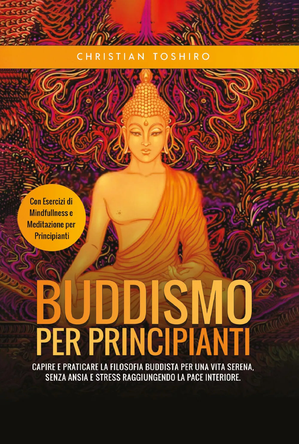 Buddismo per Principianti. Capire e Praticare la Filosofia Buddista per una Vita