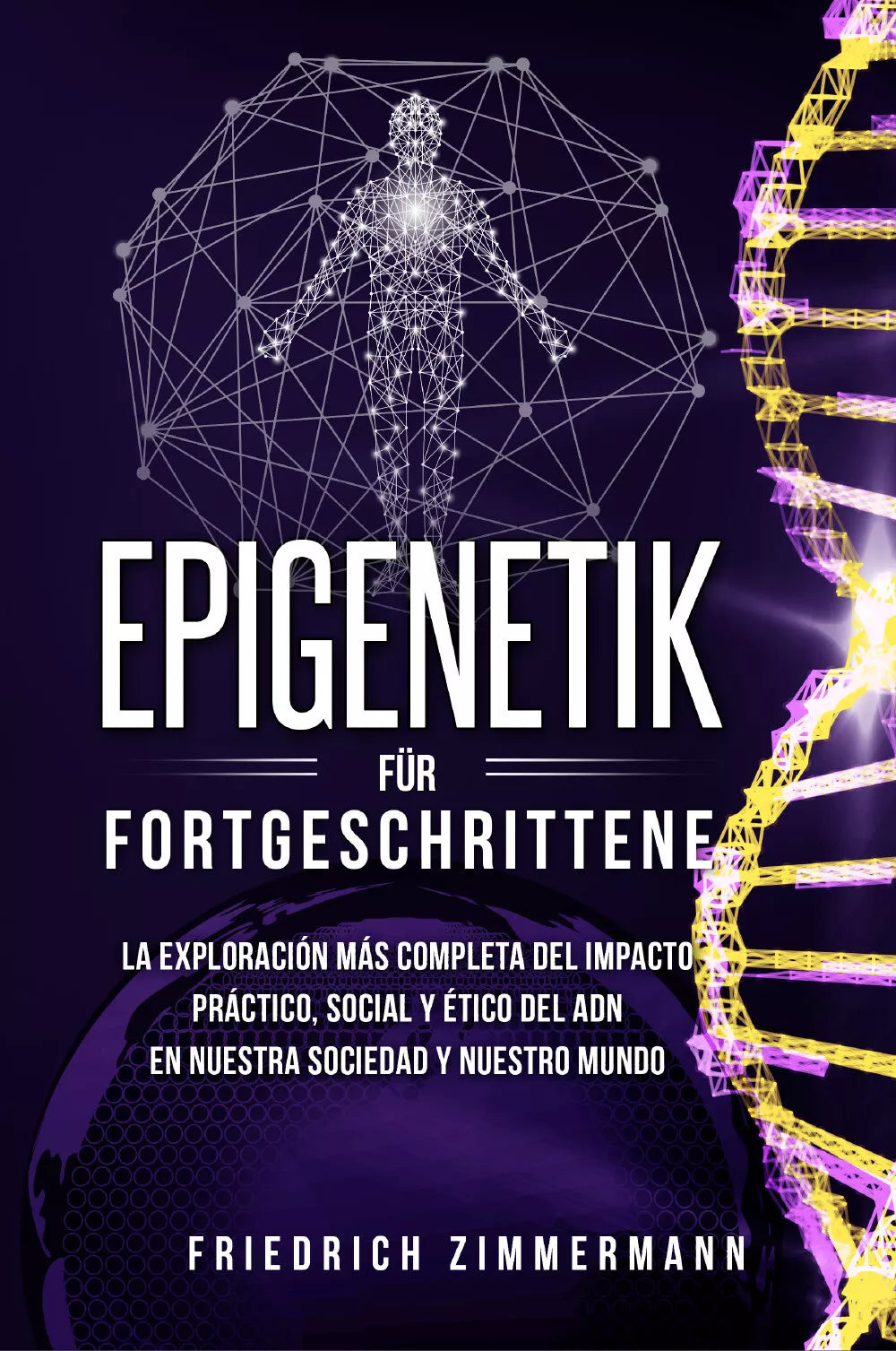 Epigenetik f r Fortgeschrittene Die umfassendste Erforschung der praktischen