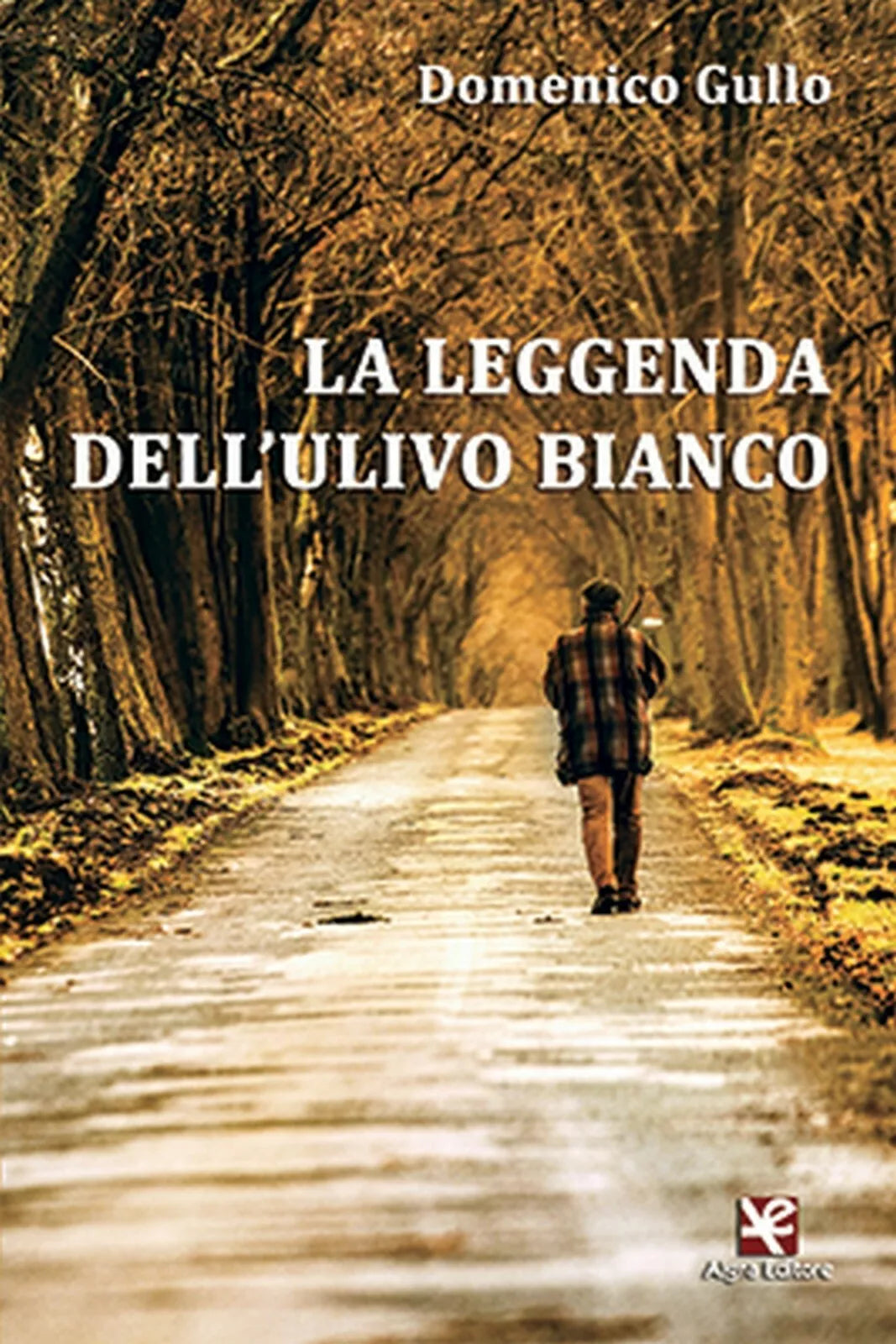 La leggenda dell Ulivo Bianco, di Domenico Gullo, Algra Edizioni