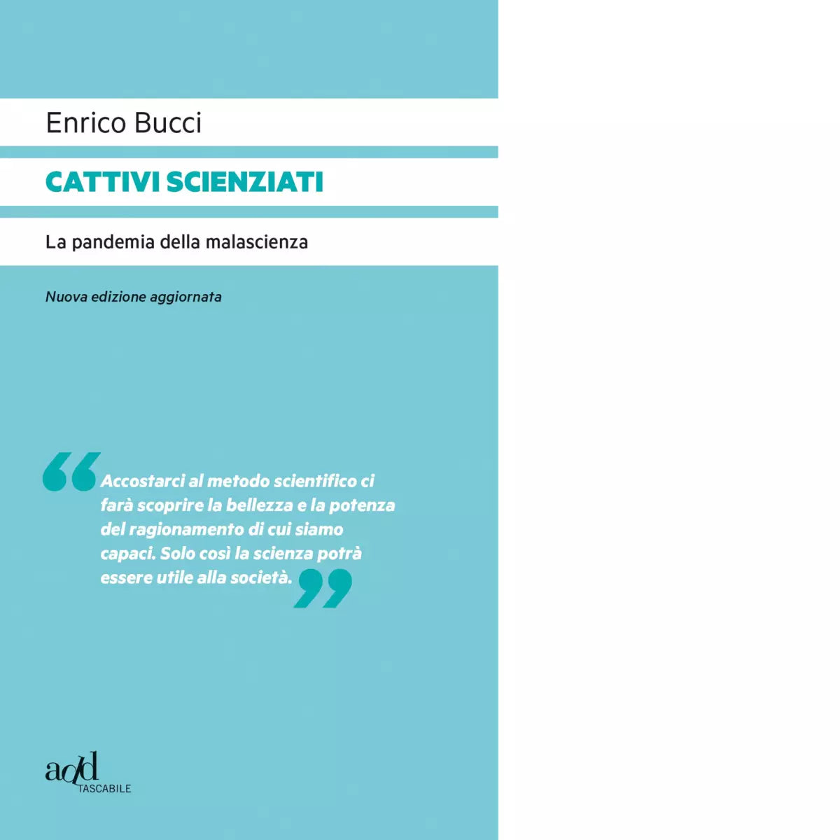 Cattivi scienziati La pandemia della malascienza di Enrico Bucci