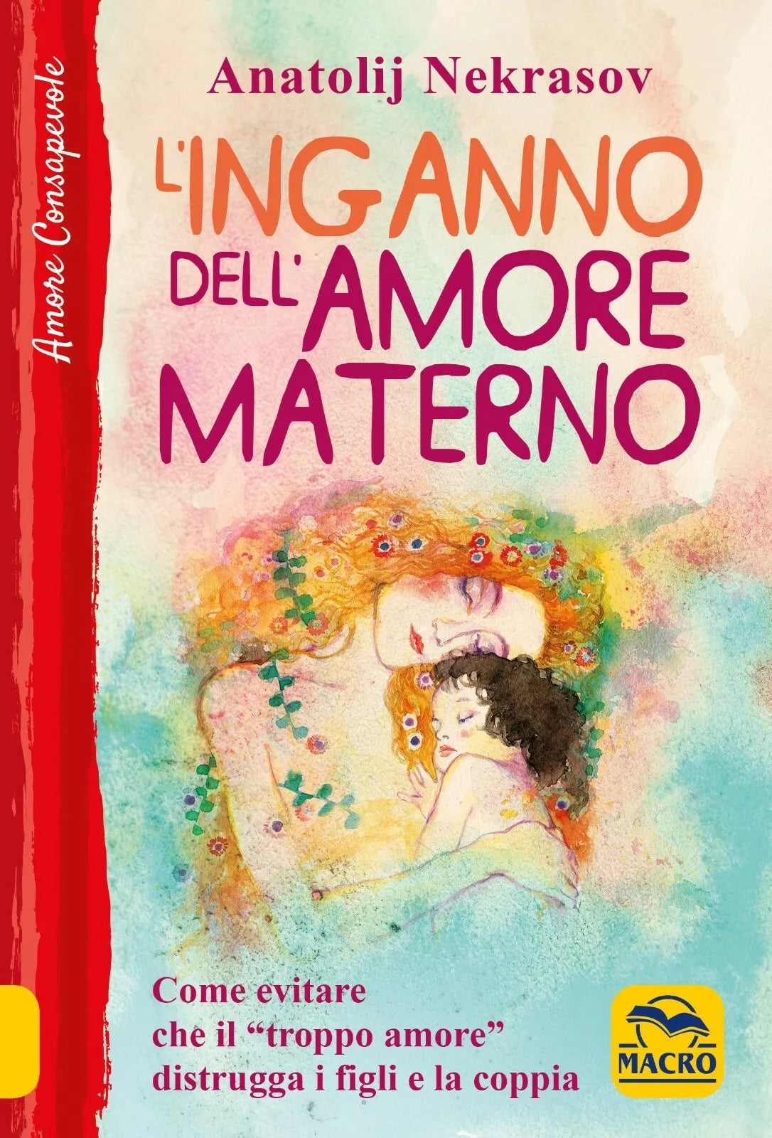 L inganno dell amore materno Come evitare che il troppo amore distrugga i fig