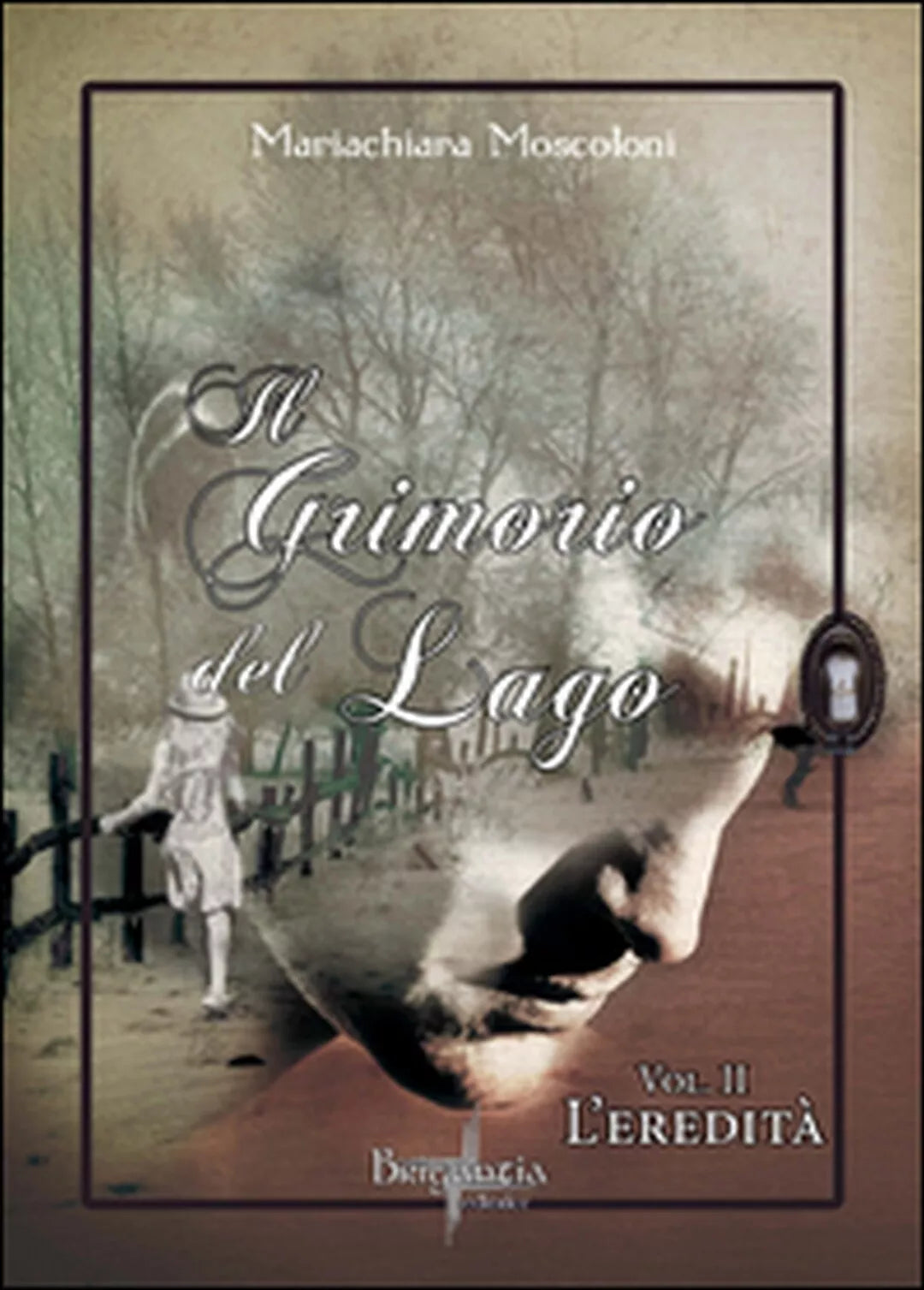 L’eredita. Il grimorio del lago Vol.2 di Mariachiara Moscoloni, 2015,