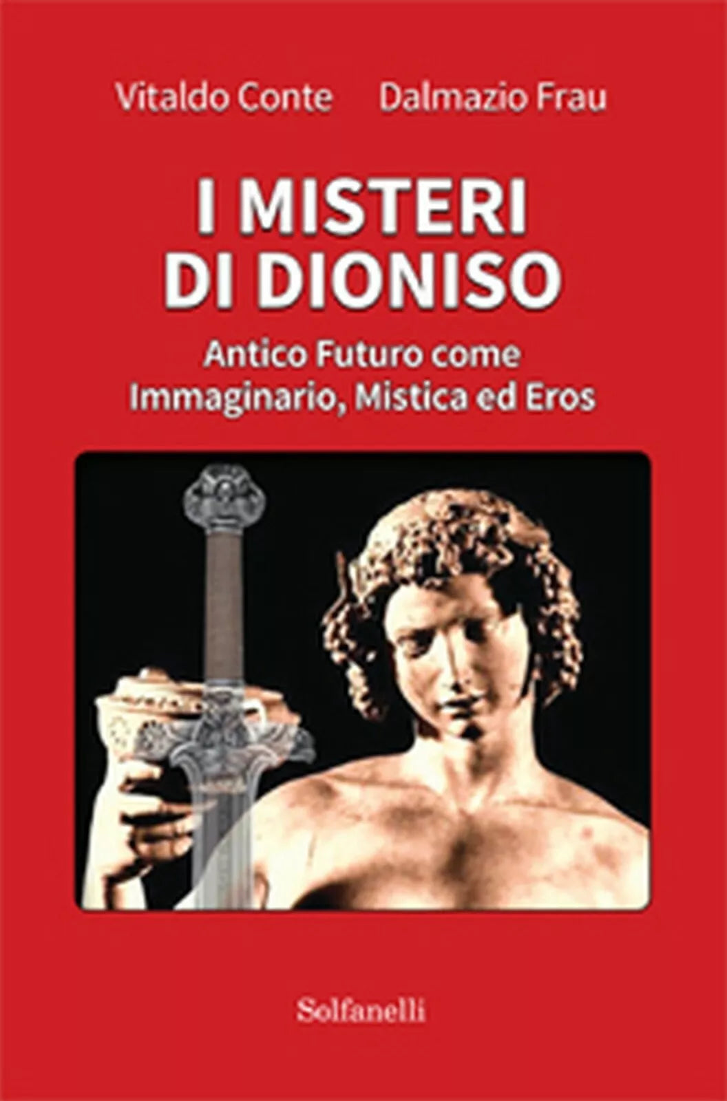 I MISTERI DI DIONISO Antico Futuro come Immaginario, Mistica ed Eros