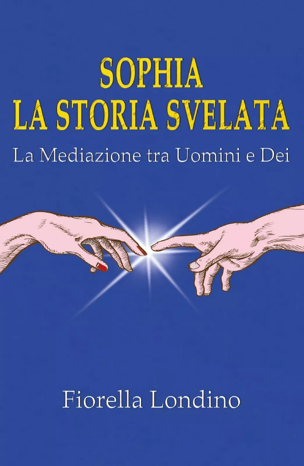 Sophia La Storia Svelata di Fiorella Londino, 2019, Youcanprint