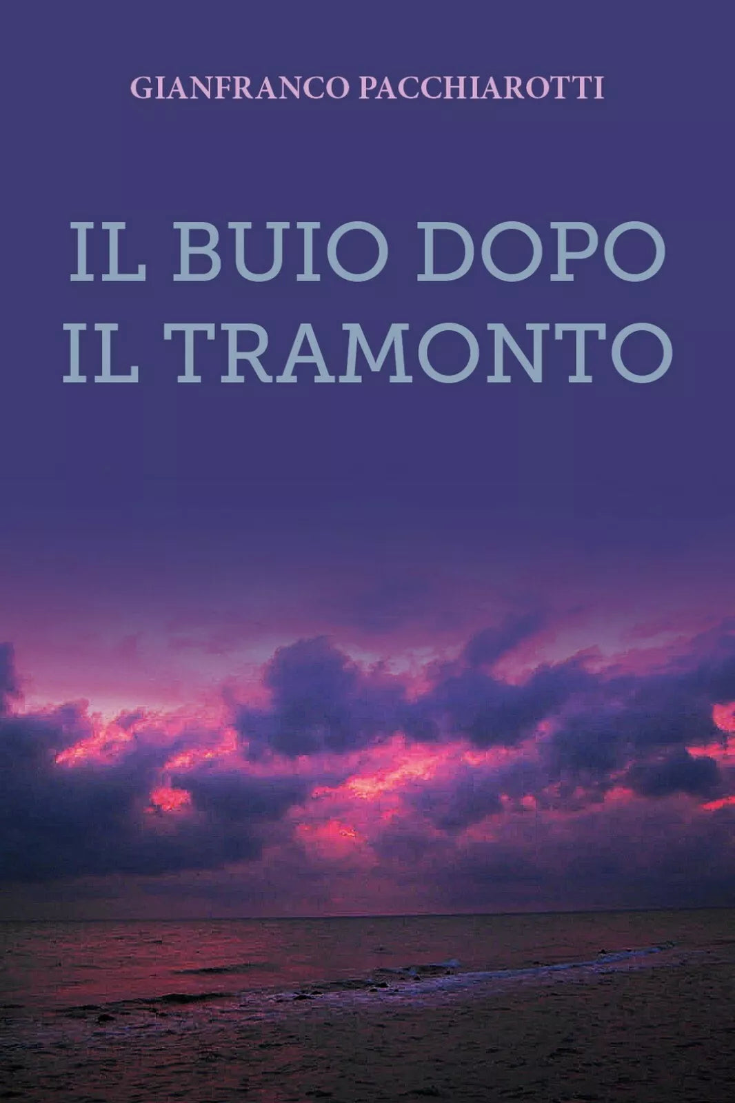 Il buio dopo il tramonto di Gianfranco Pacchiarotti, 2019, Youcanprint