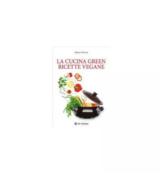 La cucina green. Ricette vegane, Erika Gnudi, 2019, Om Edizioni - ER