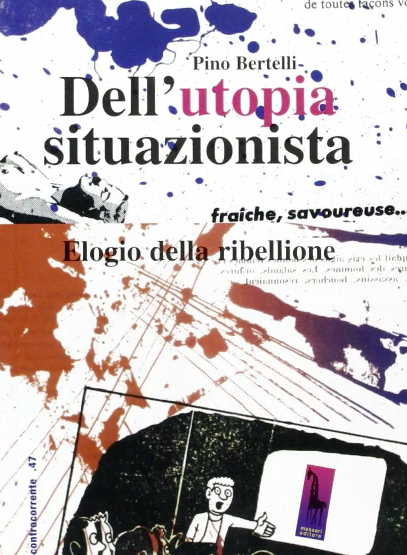Dell’utopia situazionista elogio della ribellione di Pino Bertelli, 2007, Mass