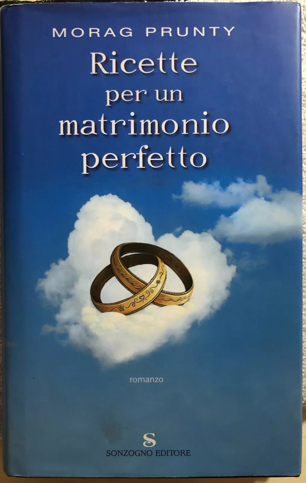 Ricette per un matrimonio perfetto di Morag Prunty, 2006, Sonzogno Editore