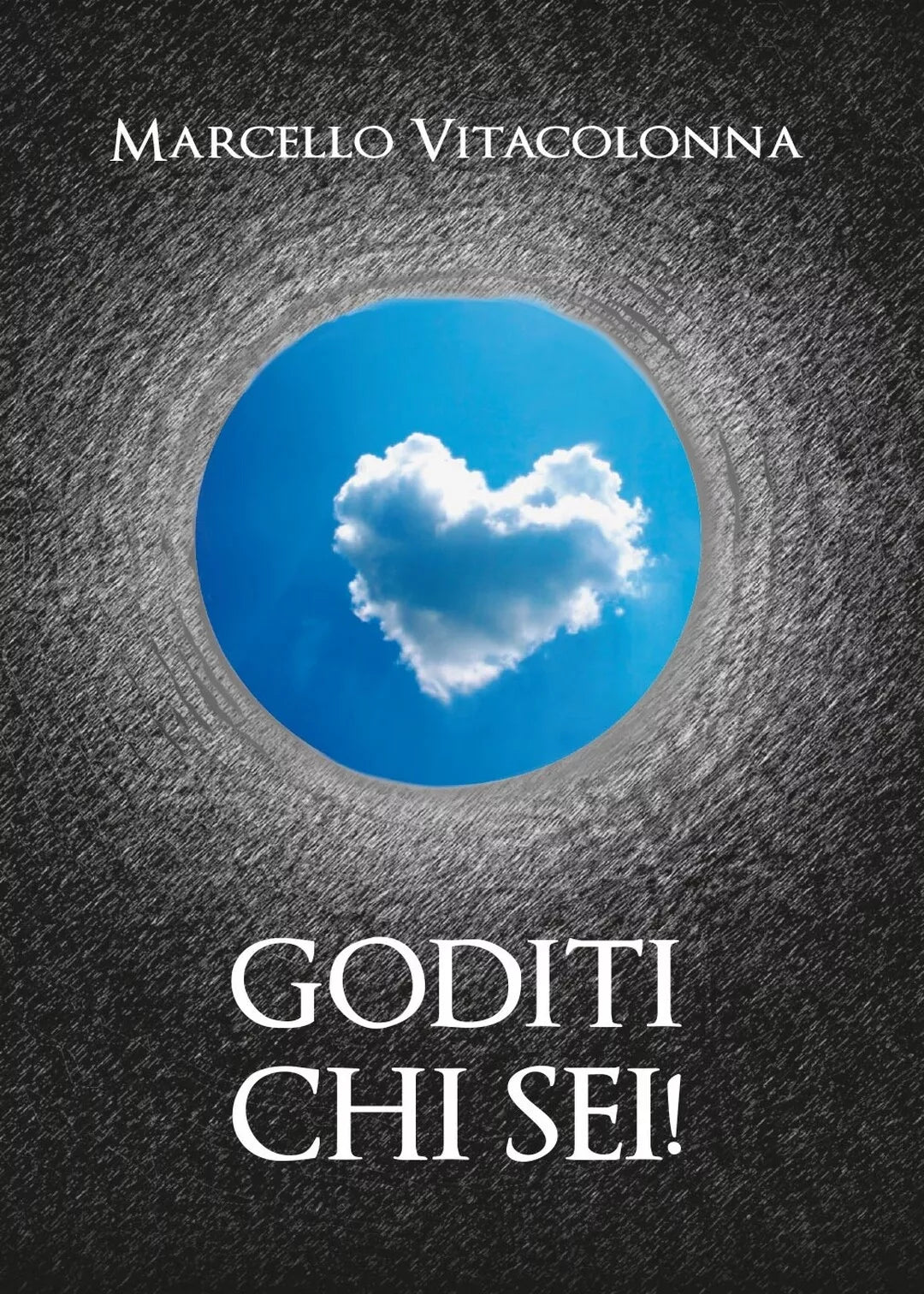 Goditi chi sei! di Marcello Vitacolonna, 2016, Youcanprint