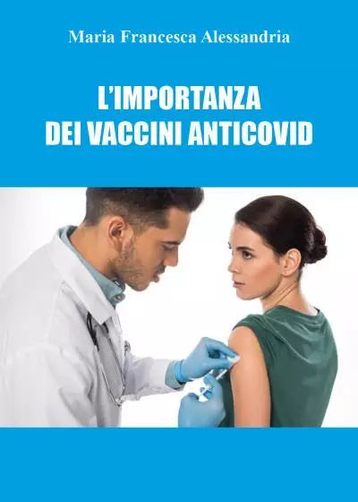 L importanza dei vaccini anticovid di Maria Francesca Alessandria