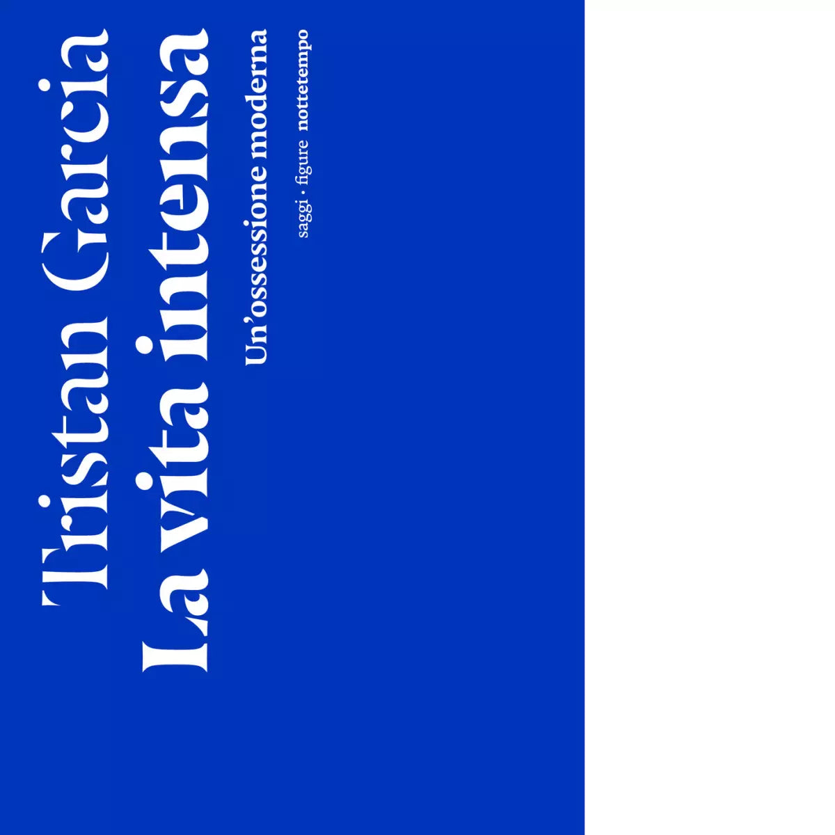La vita intensa Un ossessione moderna di Tristan Garcia