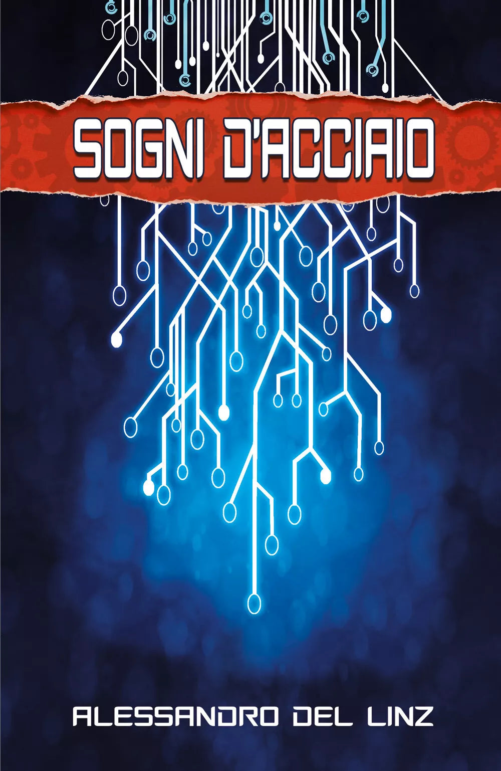 Sogni d’acciaio di Alessandro Del Linz, 2017, Youcanprint