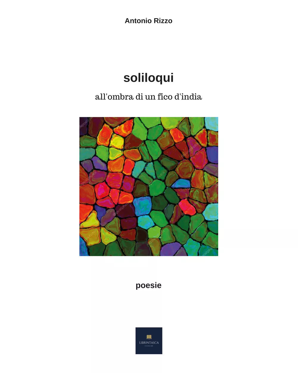 Soliloqui all’ombra di un fico d’India di Antonio Rizzo, 2018, Youcanprint