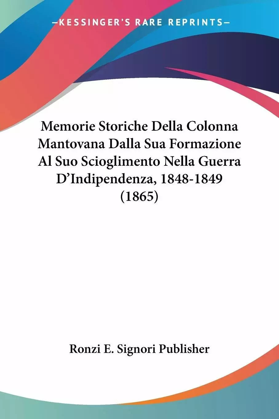 Memorie Storiche Della Colonna Mantovana Dalla Sua Formazione Al Suo Sciogliment