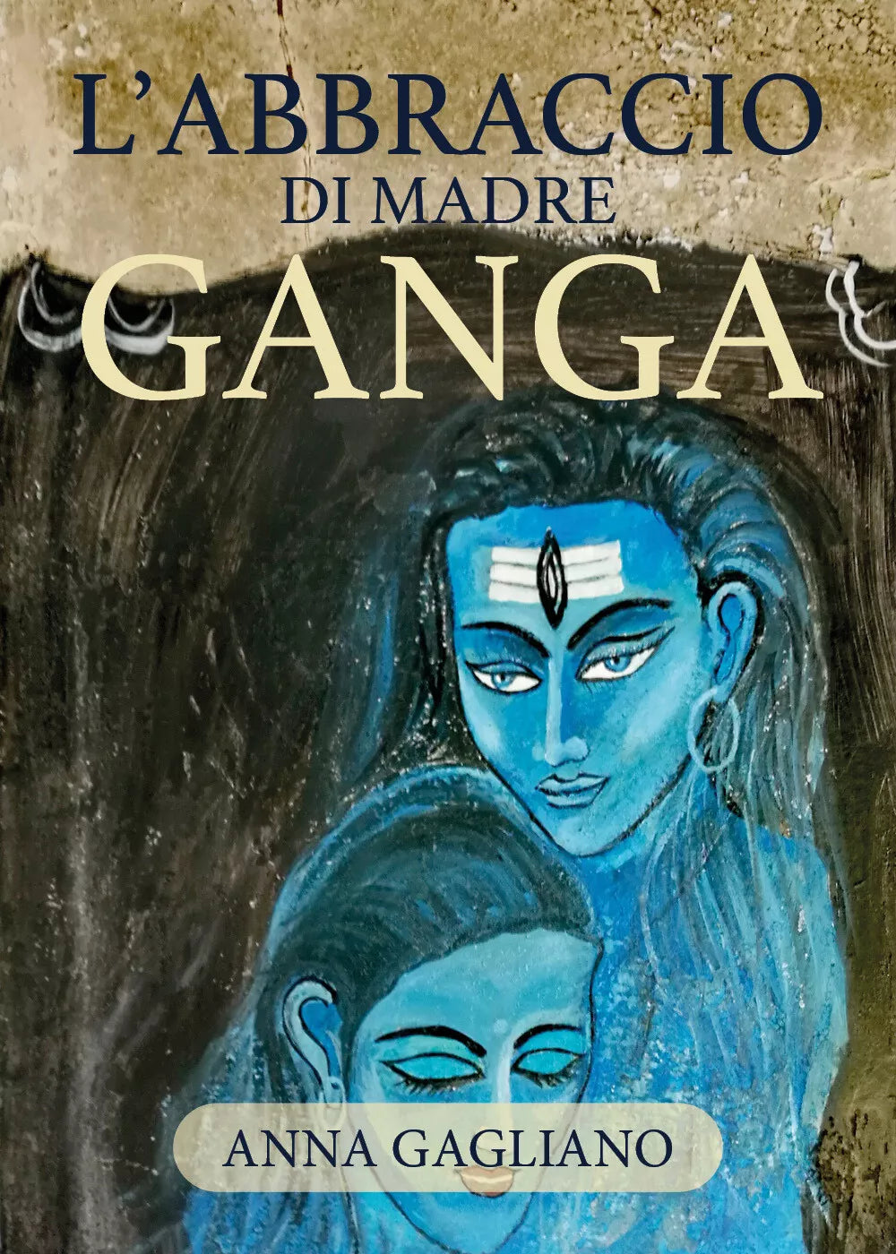L’abbraccio di Madre Ganga di Anna Gagliano, 2020, Youcanprint