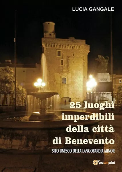 25 luoghi imperdibili della citta di Benevento di Lucia Gangale, 2018 - ER
