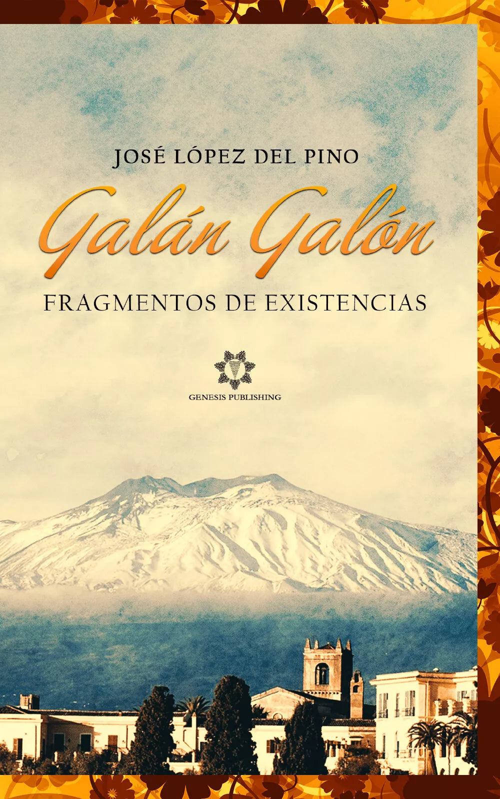Galan Galon. Fragmentos de existencias di Jose Lopez Del Pino, 2021, Genesis P