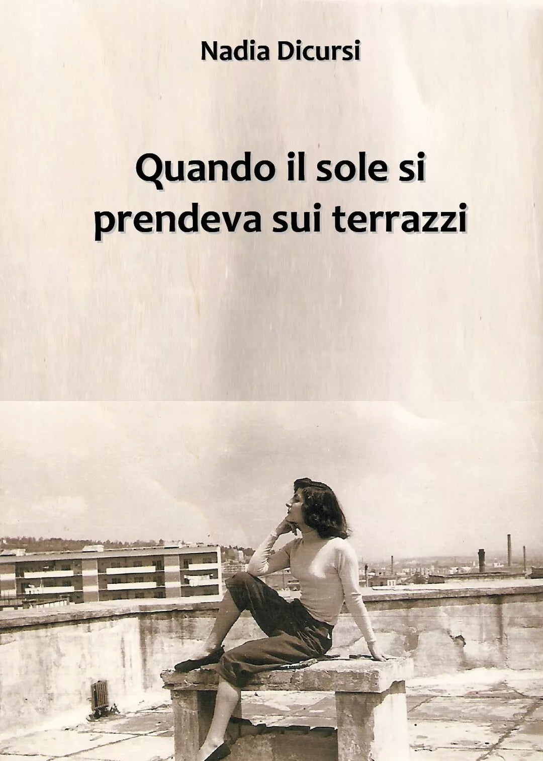 Quando il sole si prendeva sui terrazzi di Nadia Dicursi, 2019, Youcanprint
