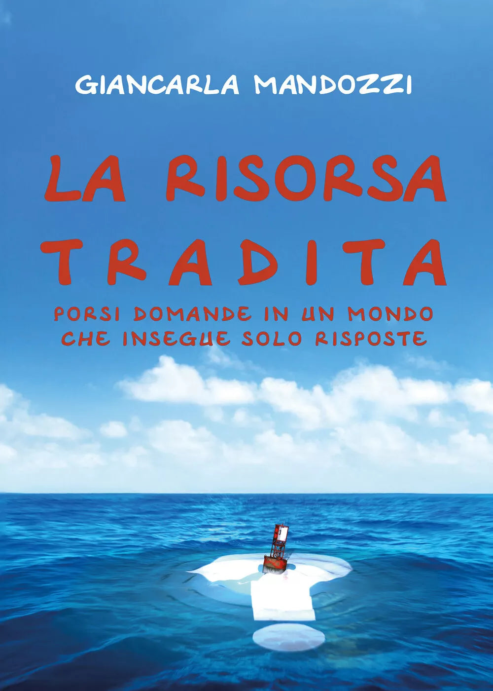 La risorsa tradita. Porsi domande in un mondo che insegue solo risposte di Gianc