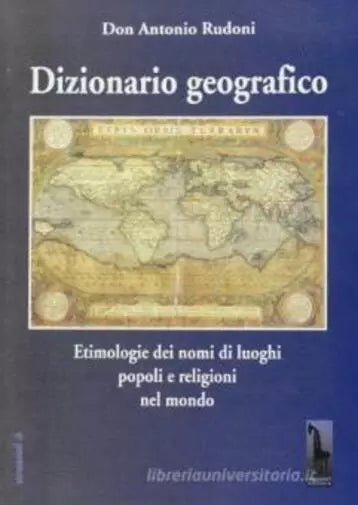 Dizionario geografico etimologie dei nomi di luoghi, popoli e religioni nel mond