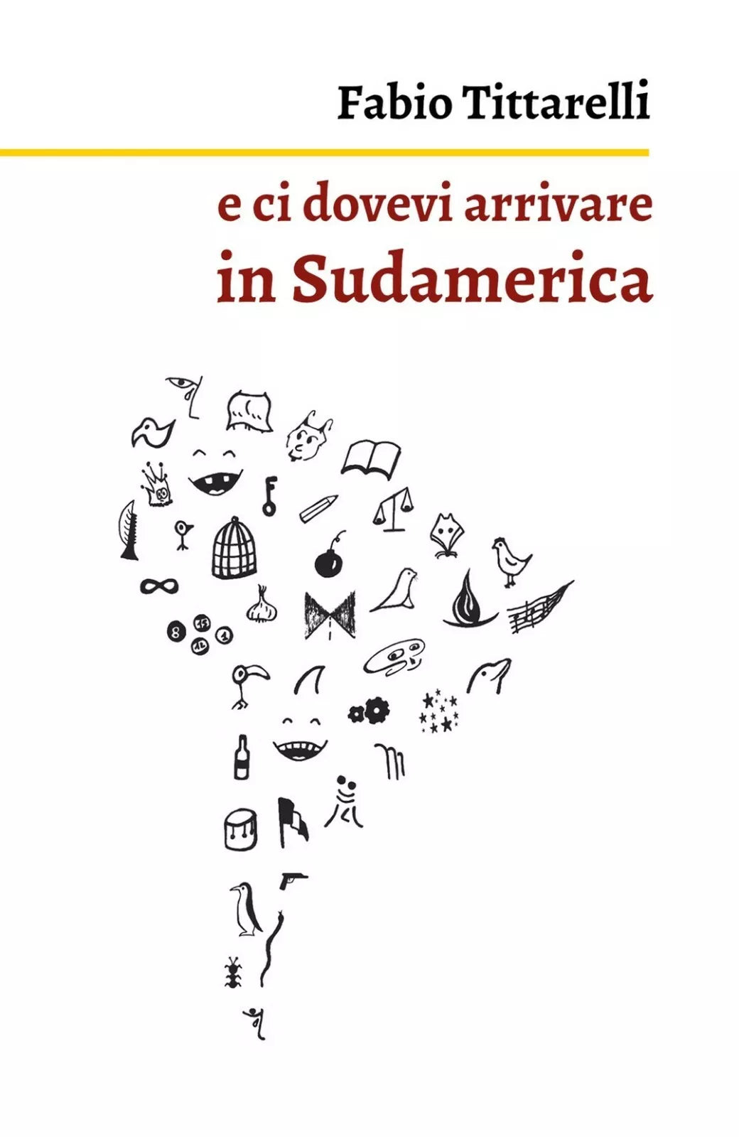 e ci dovevi arrivare in Sudamerica di Fabio Tittarelli, 2019, Youcanprint