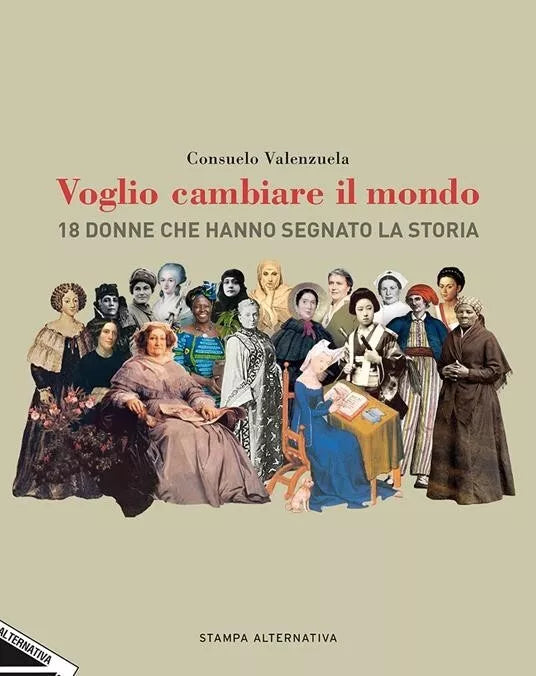 Voglio cambiare il mondo 18 donne che hanno segnato la Storia di Consuelo Vale