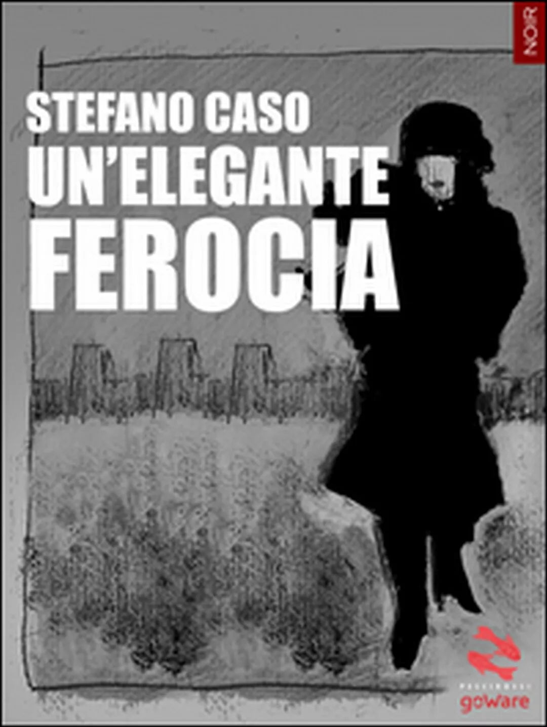 Un’elegante ferocia di Stefano Caso, 2015, Goware