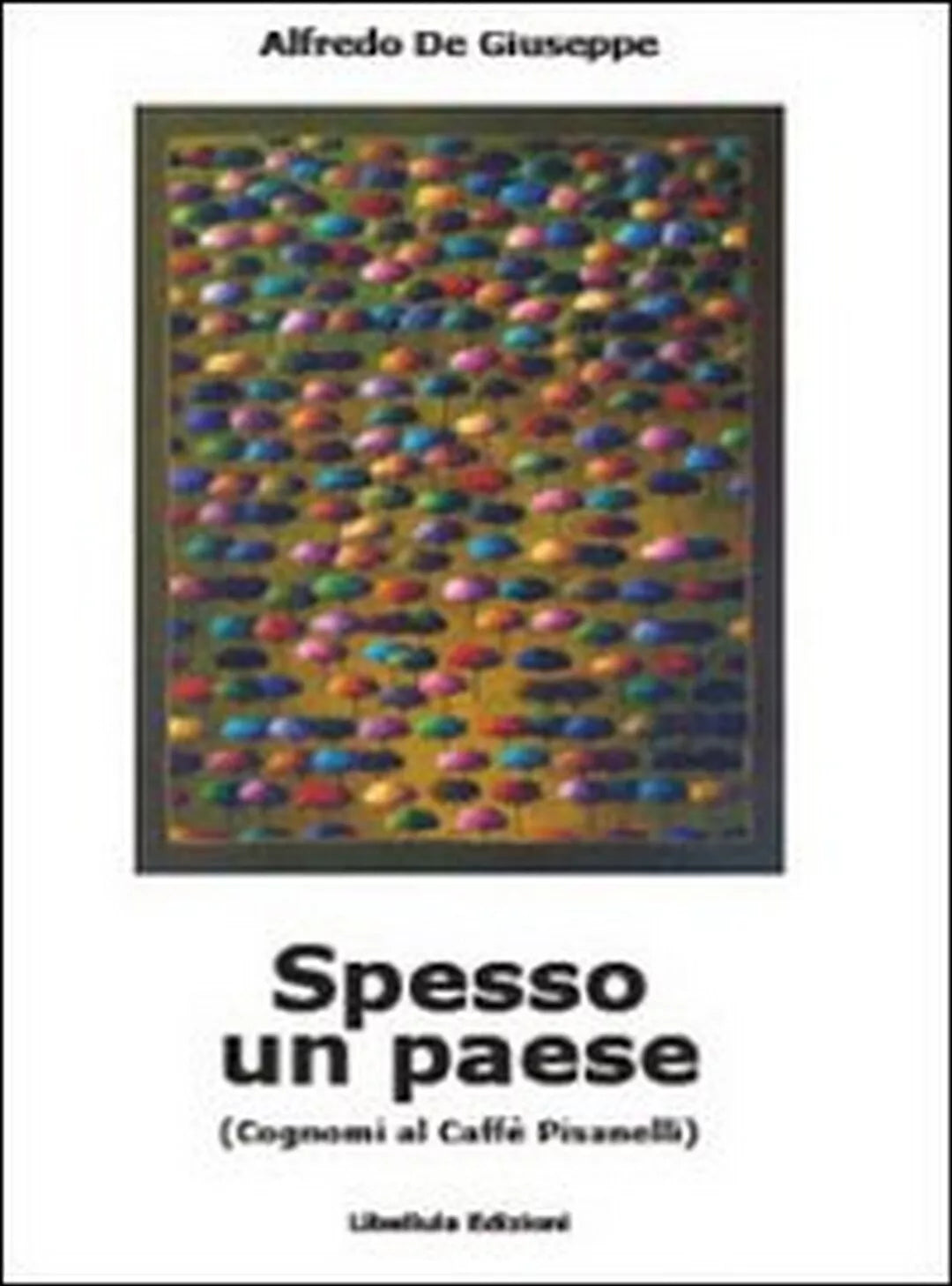 Spesso un paese. Cognomi al caffe Pisanelli di Alfredo De Giuseppe, 2009