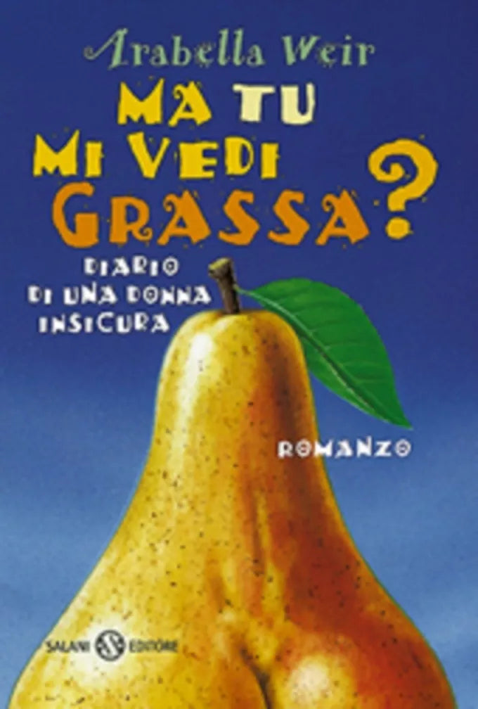 Ma tu mi vedi grassa? Arabella Weir - Salani 1998
