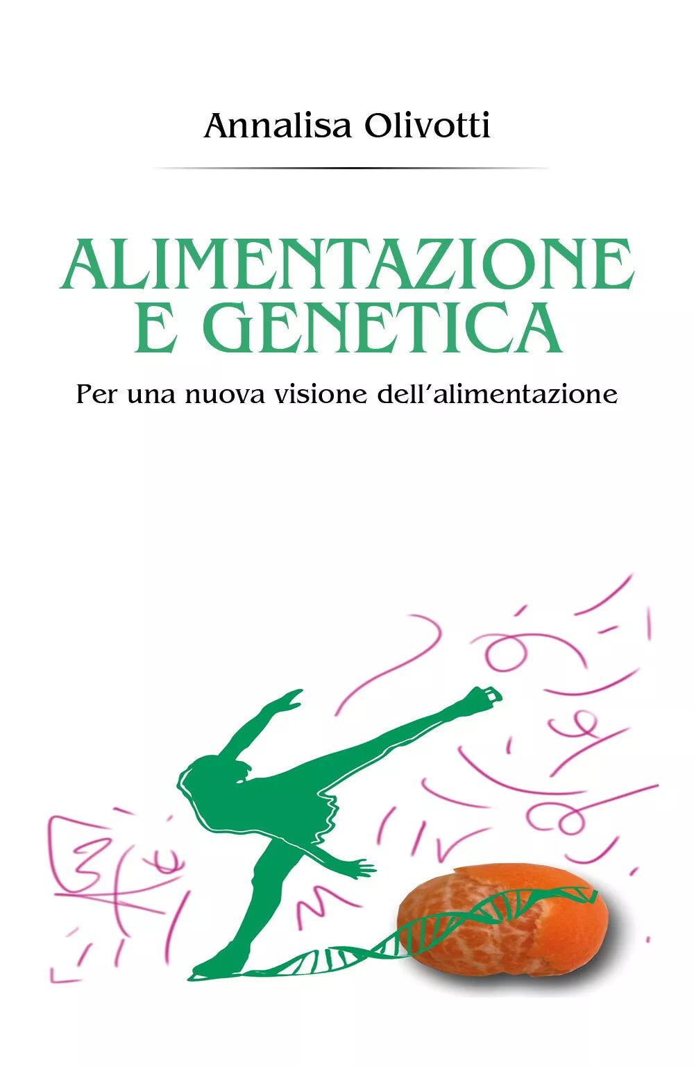 Alimentazione e genetica di Annalisa Olivotti, 2017, Youcanprint